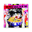 Quadro Stampa su Tela Too much sauce to be sad - CupidoDesign